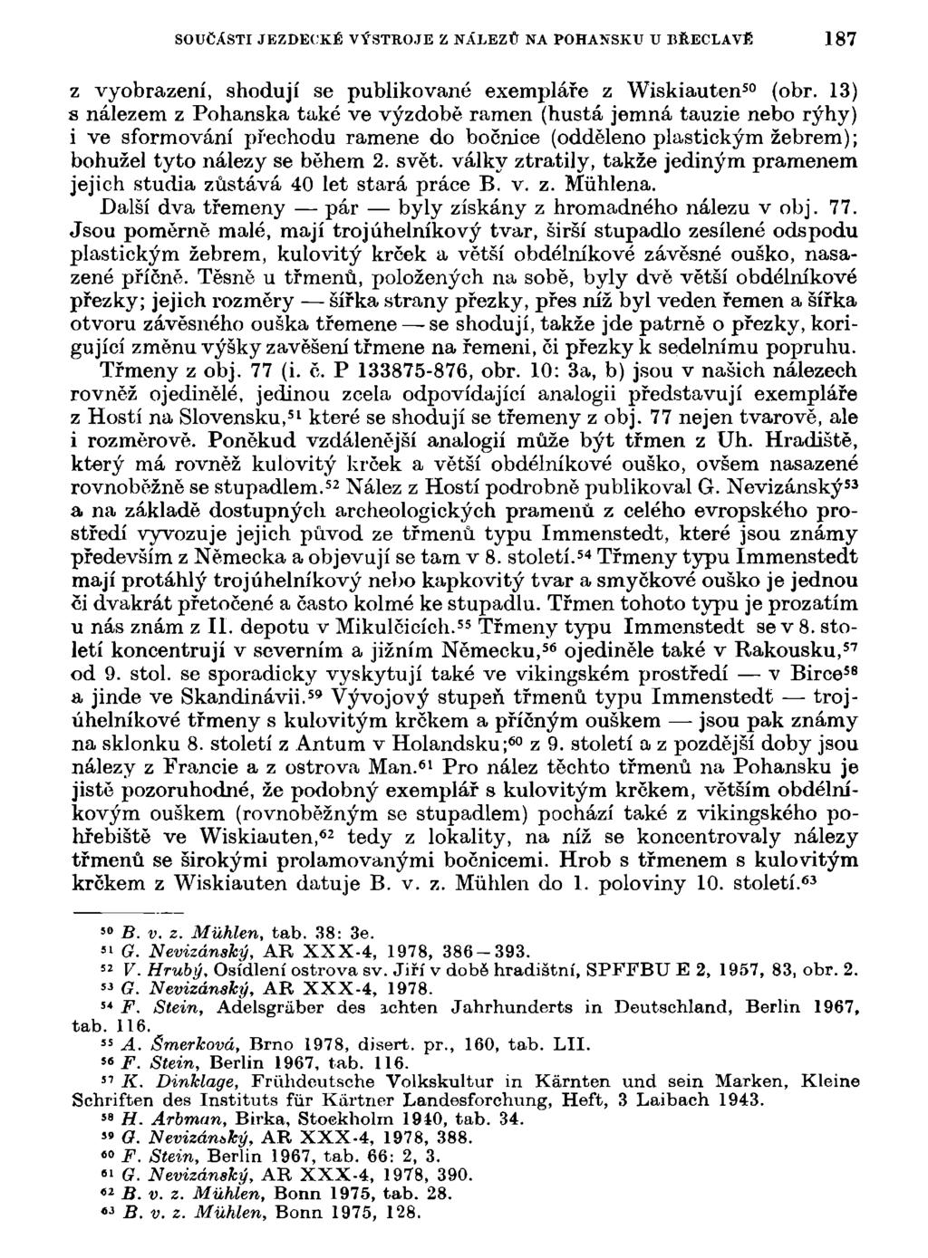 SOUČÁSTI JEZDECKÉ VÝSTROJE Z NÁLEZŮ NA POHANSKU V BŘECLAVĚ 187 z vyobrazení, shodují se publikované exempláře z Wiskiauten 50 (obr.