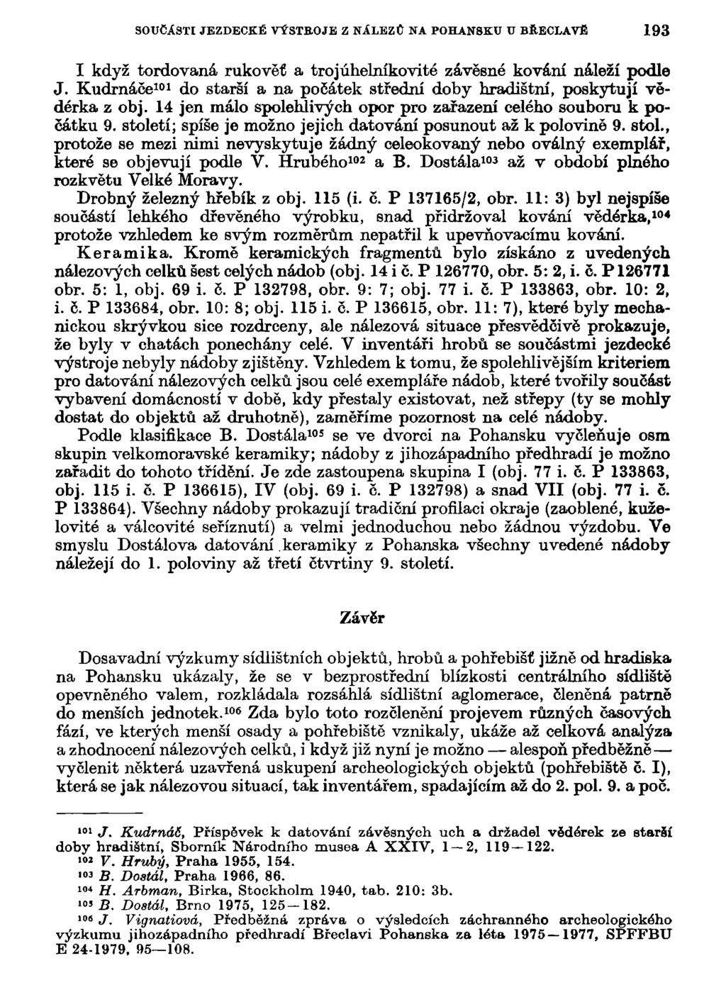 SOUČÁSTI JEZDECKÉ VÝSTROJE Z NÁLEZŮ NA POHAN8KU U BŘECLAVĚ 193 I když tordovaná rukověť a trojúhelníkovité závěsné kování náleží podle J.