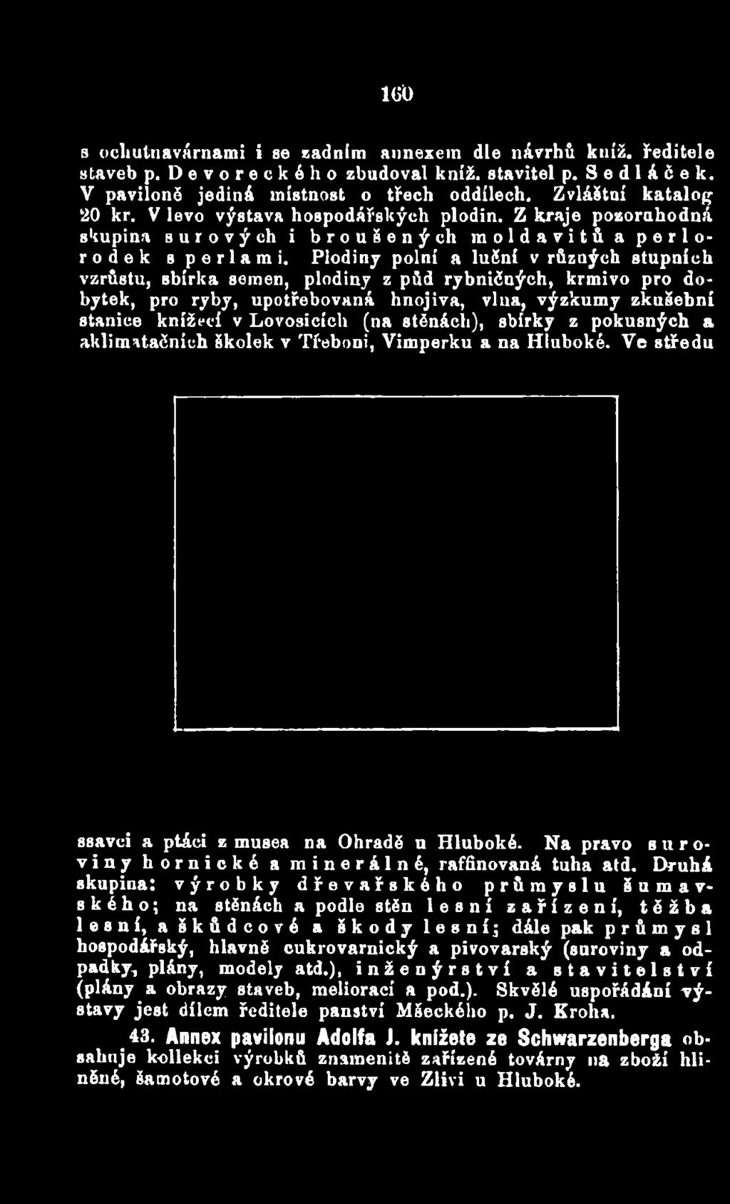 zkušební stanice knížecí v Lovosicích (na stěnách), sbírky z pokusných a aklimatačních školek v Třeboni, Vimperku a na Hluboké.