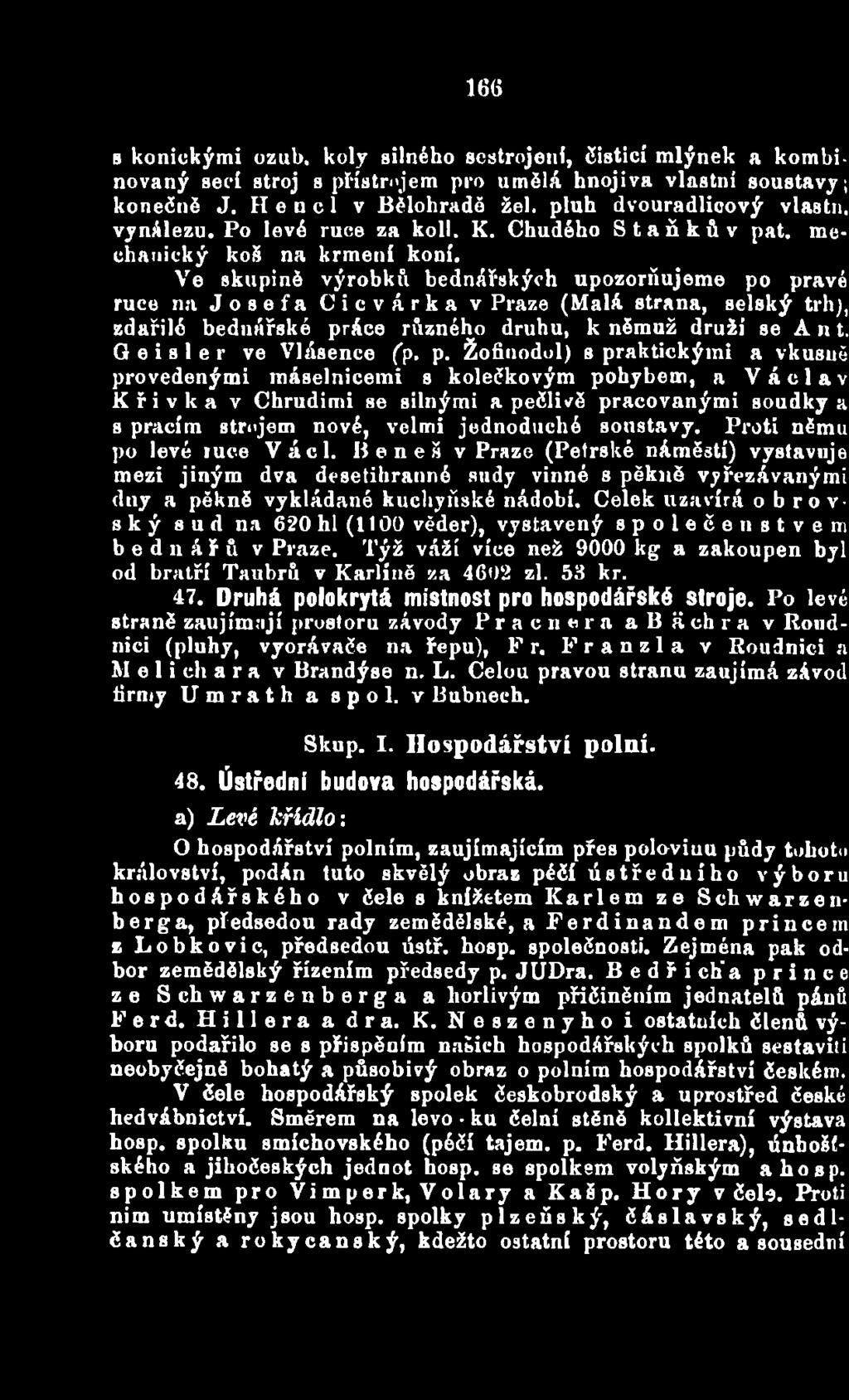 soustavy. Proti němu po levé ruce Václ. Beneš v Praze (Petrské náměstí) vystavuje mezi jiným dva desetihranné sudy vinné s pěkně vyřezávanými dny a pěkně vykládané kuchyňské nádobí.