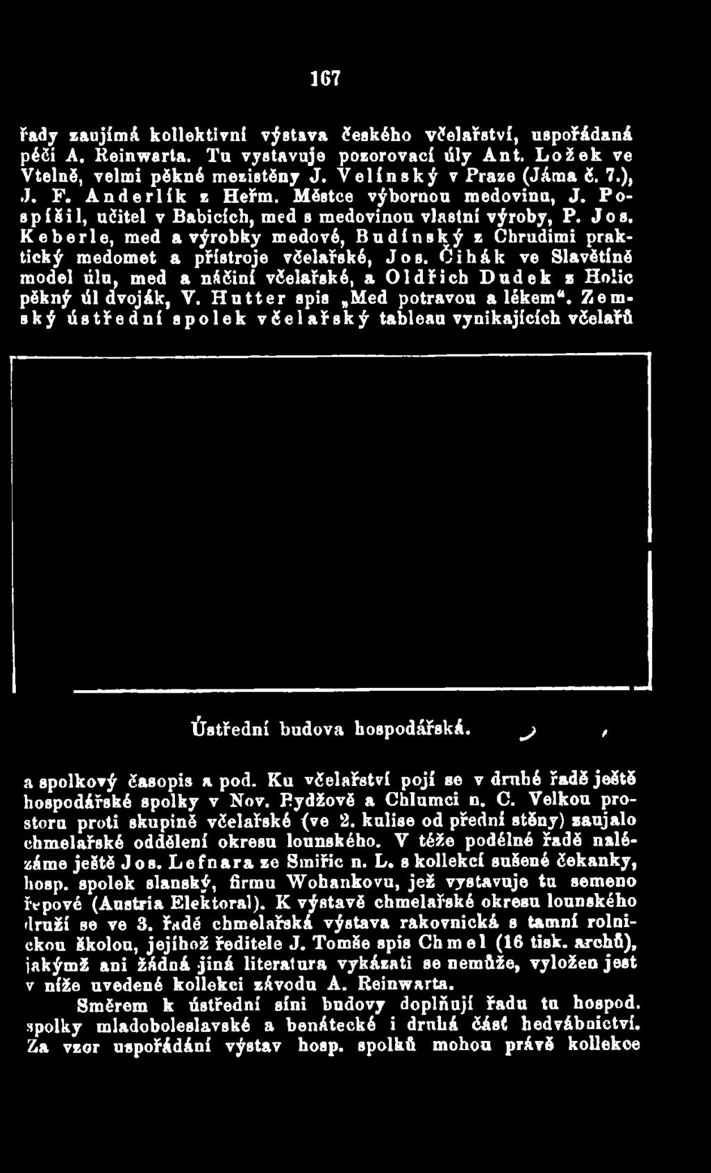 Ku včelařství pojí se v druhé řadě ještě hospodářské spolky v Nov. Bydžově a Chlumci n. C. Velkou prostoru proti skupině včelařské (ve 2.
