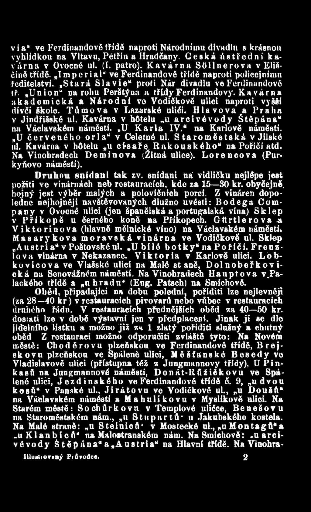 Lorencova (Purkyňovo náměstí). D ru h o u sn íd a n i tak zv. snídani ná vidličku nejlépe jest požiti ve vinárnách neb restauracích, kde za 15 30 kr.