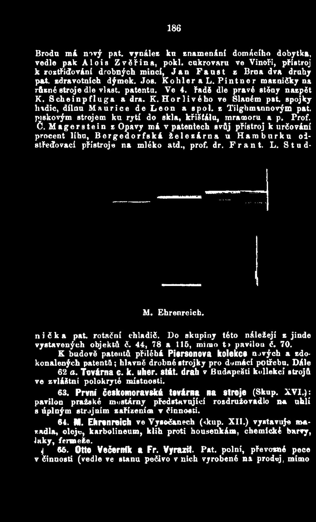 Magerstein z Opavy má v patentech svůj přístroj k určování procent líhu, Bergedorfská železárna u Hamburku oistředovací přístroje na mléko atd., prof. dr. F r a n t. L. S t n d- M.
