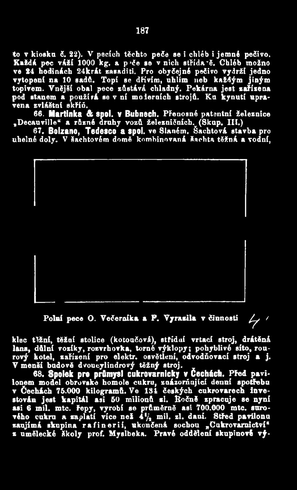 V Šachtovém domě knmhinovaná Šachta těžná a vodní, Polní pece O. Večerníka a P.