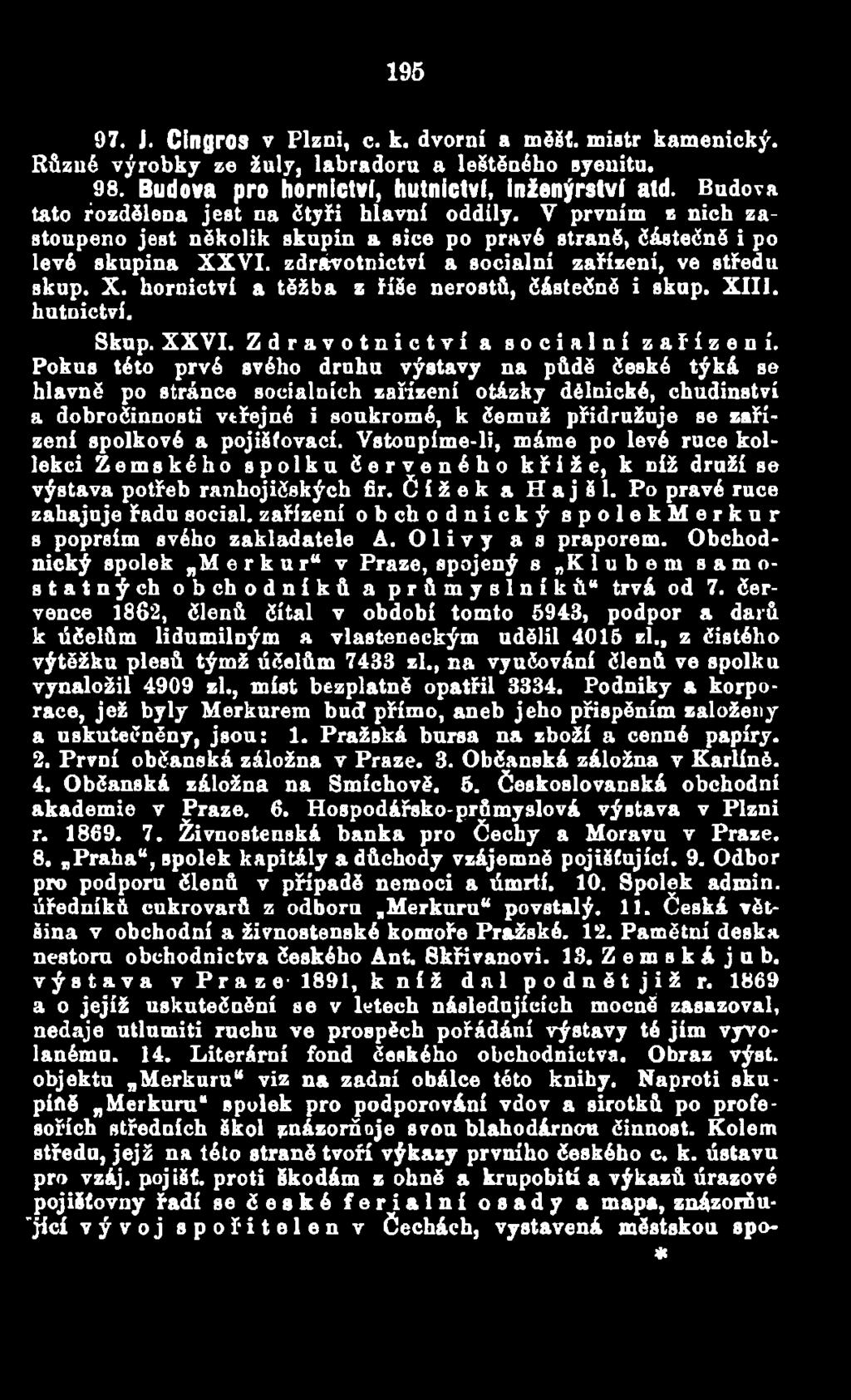 zdrávotnictvi a sociálni zařízení, ve středu skup. X. hornictví a těžba z říše nerostů, částečně i skup. XIII. hutnictví. Skup. XXVI. Zdravotnictví a sociální zařízení.