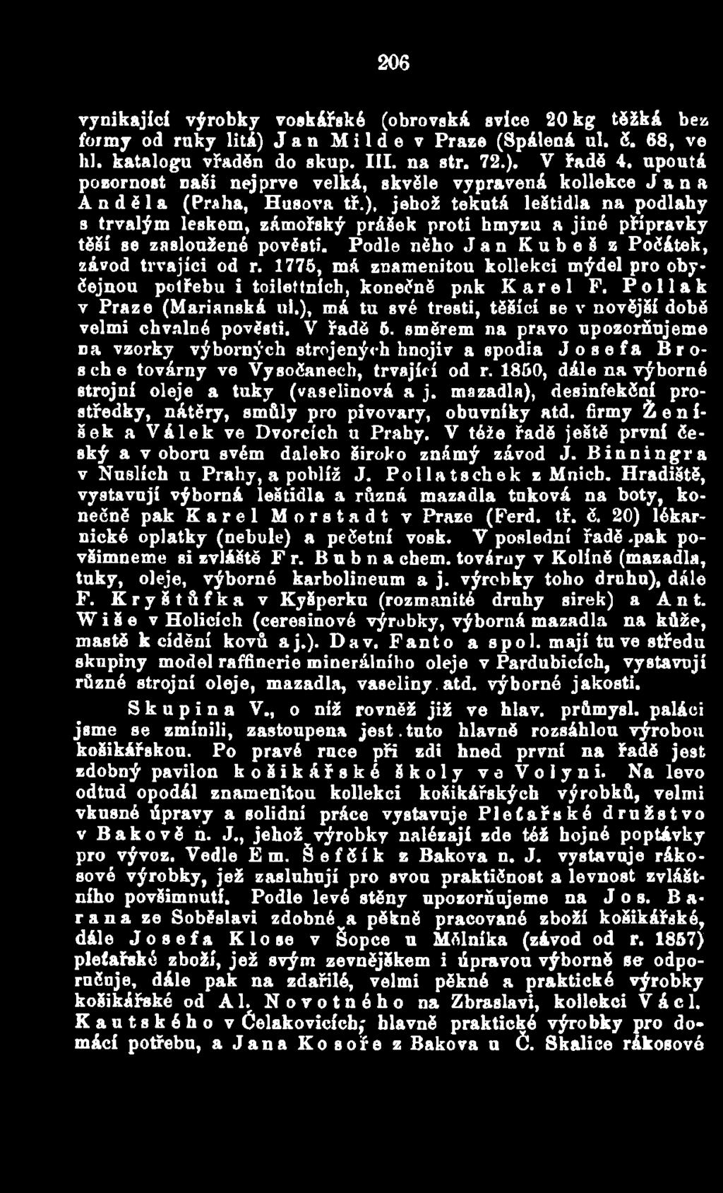 směrem na pravo upozorňujeme na vzorky výborných strojených hnojív a spodia Josefa Brosche továrny ve Vysočanech, trvající od r. 1850, dále na výborné strojní oleje a tuky (vaselinová a j.
