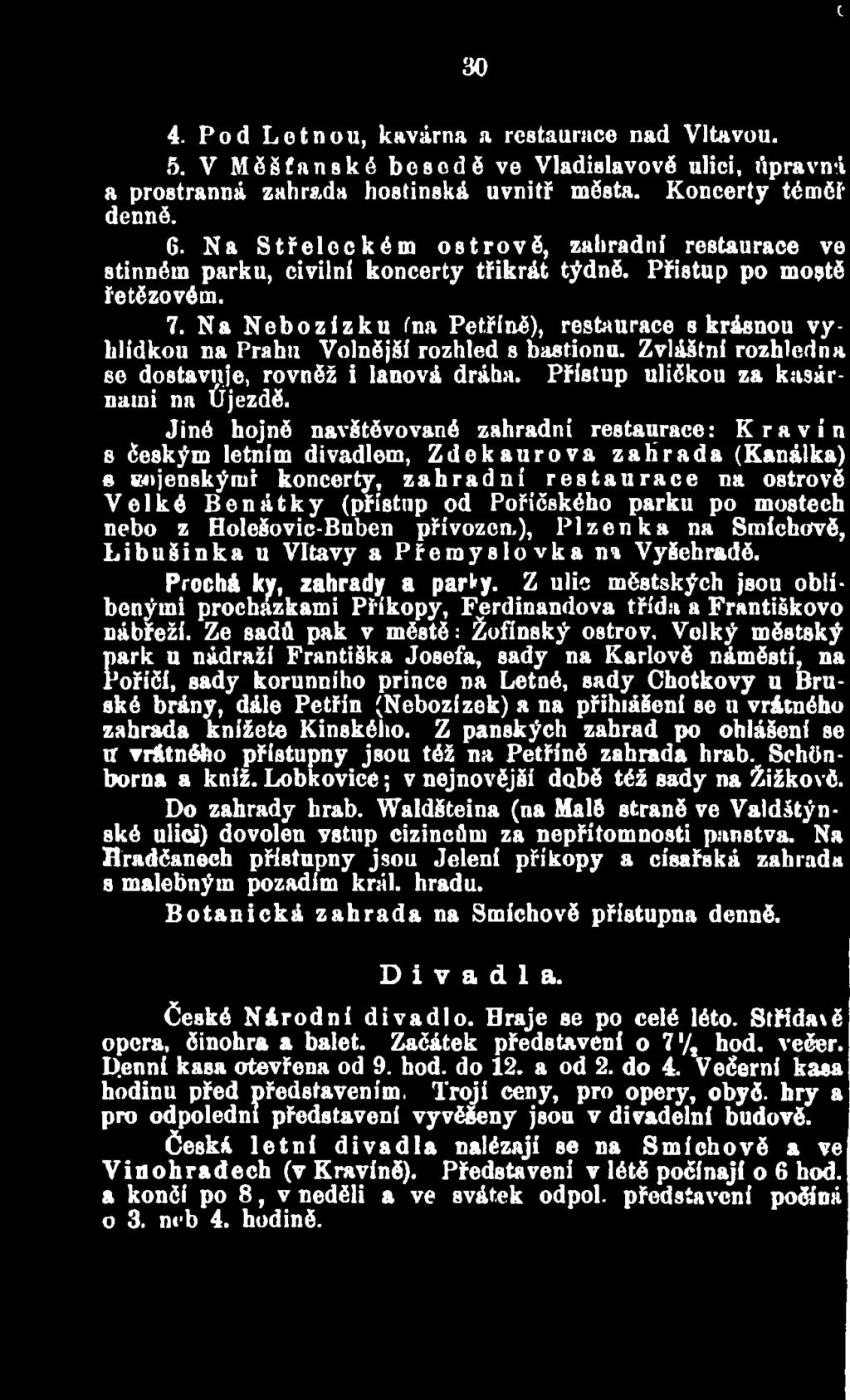 parku po mostech nebo z Holešovic-Buben přivozen.), Plzeňka na Smíchově, Libušinka u Vltavy a Přem yslovka na Vyšehradě. Prochá ky, zahrady a par^y.