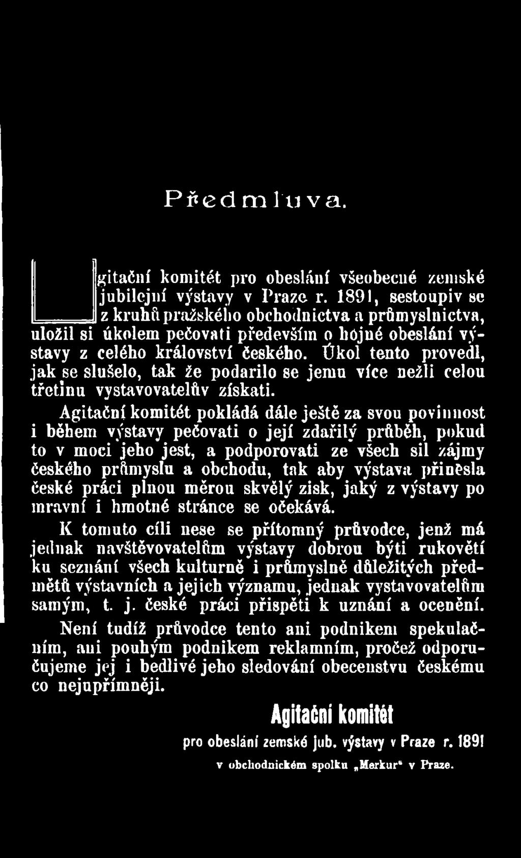 výstava přinesla české práci pinou měrou skvělý zisk, jaký z výstavy po mravní i hmotné stránce se očekává.