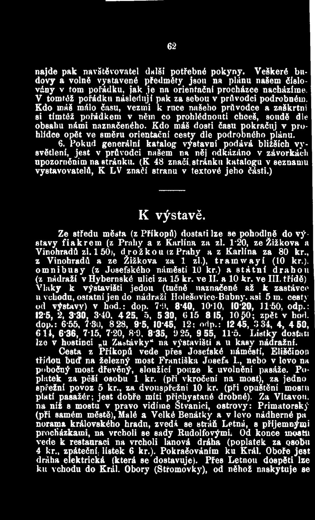 Pokud generální katalog výstavní podává bližších světlení, jest v průvodci našem na něj odkázáno v závorkách upozorněním na stránku.