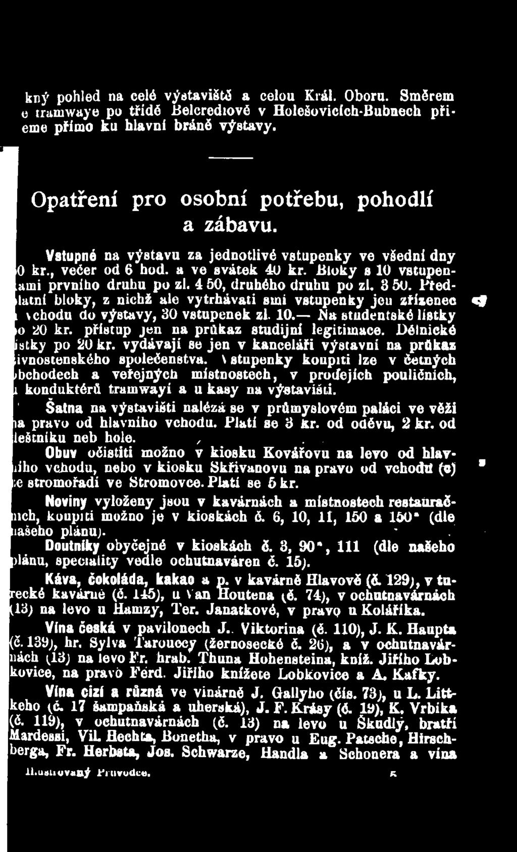 \ stupenky koupiti lze v četných bchodech a veřejných místnostech, v prodejích pouličních, 1 konduktérů tramwayi a u kasy na výstavišti.