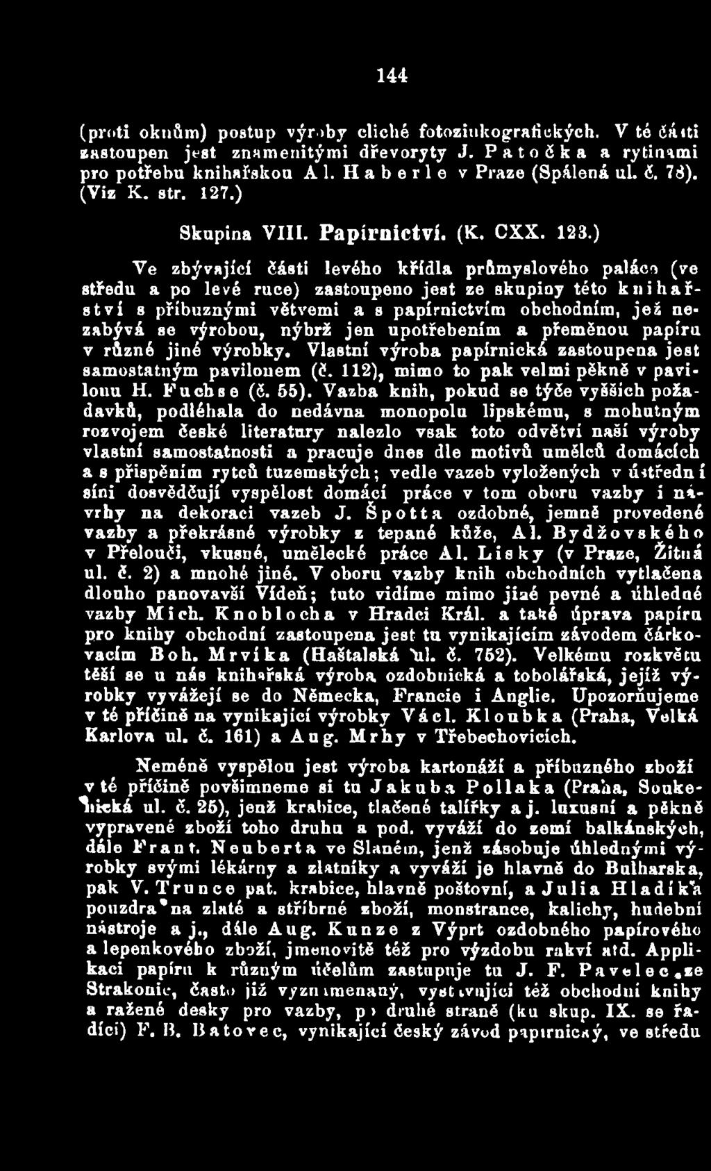 Vazba knih, pokud se týče vyšších požadavků, podléhala do nedávna monopolu lipskému, s mohutným rozvojem české literatury nalezlo vsak toto odvětví naší výroby vlastní samostatnosti a pracuje dnes