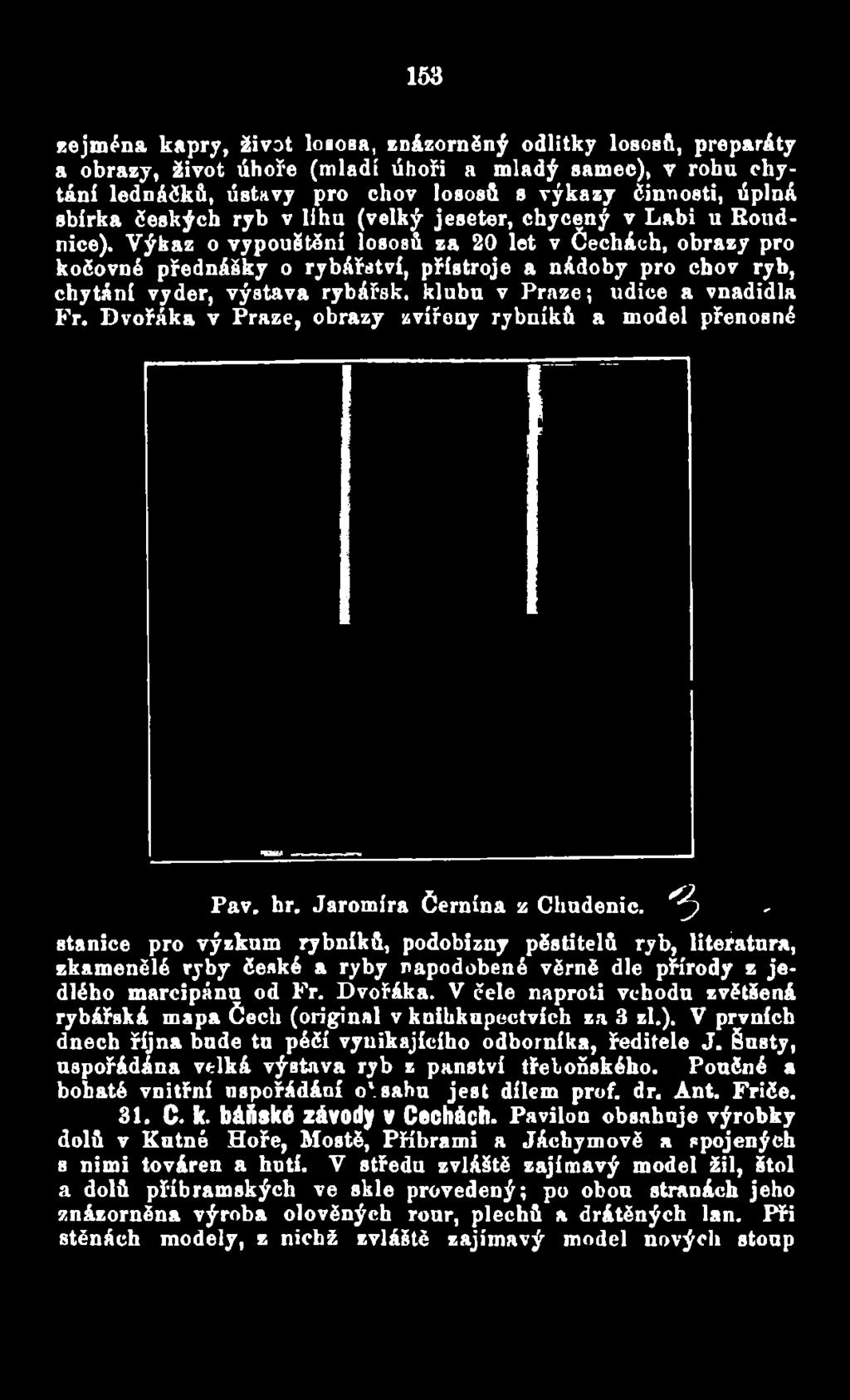 ^ ' stanice pro výzkum rybníků, podobizny pěstitelů ryb, literatura, zkamenělé ryby české a ryby napodobené věrně dle přírody z jedlého marcipánu od Fr. Dvořáka.