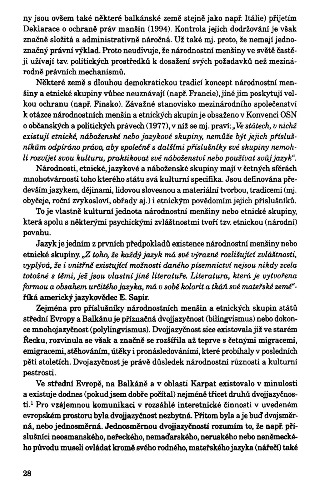 ny jsou ovšem také některé balkánské země stejně jako např. Itálie) přijetím Deklarace o ochraně práv manšin (1994). Kontrola jejich dodržování je však značně složitá a administrativně náročná.