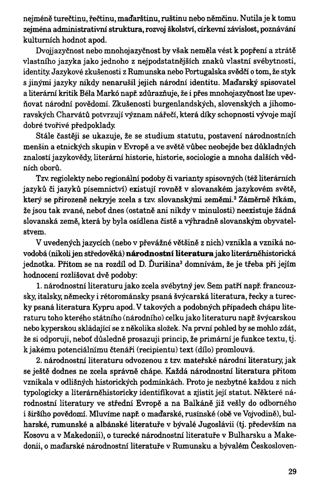 nejméně turečtinu, řečtinu, maďarštinu, ruštinu nebo němčinu. Nutila je k tomu zejména administrativní struktura, rozvoj školství, církevní závislost, poznávání kulturních hodnot apod.