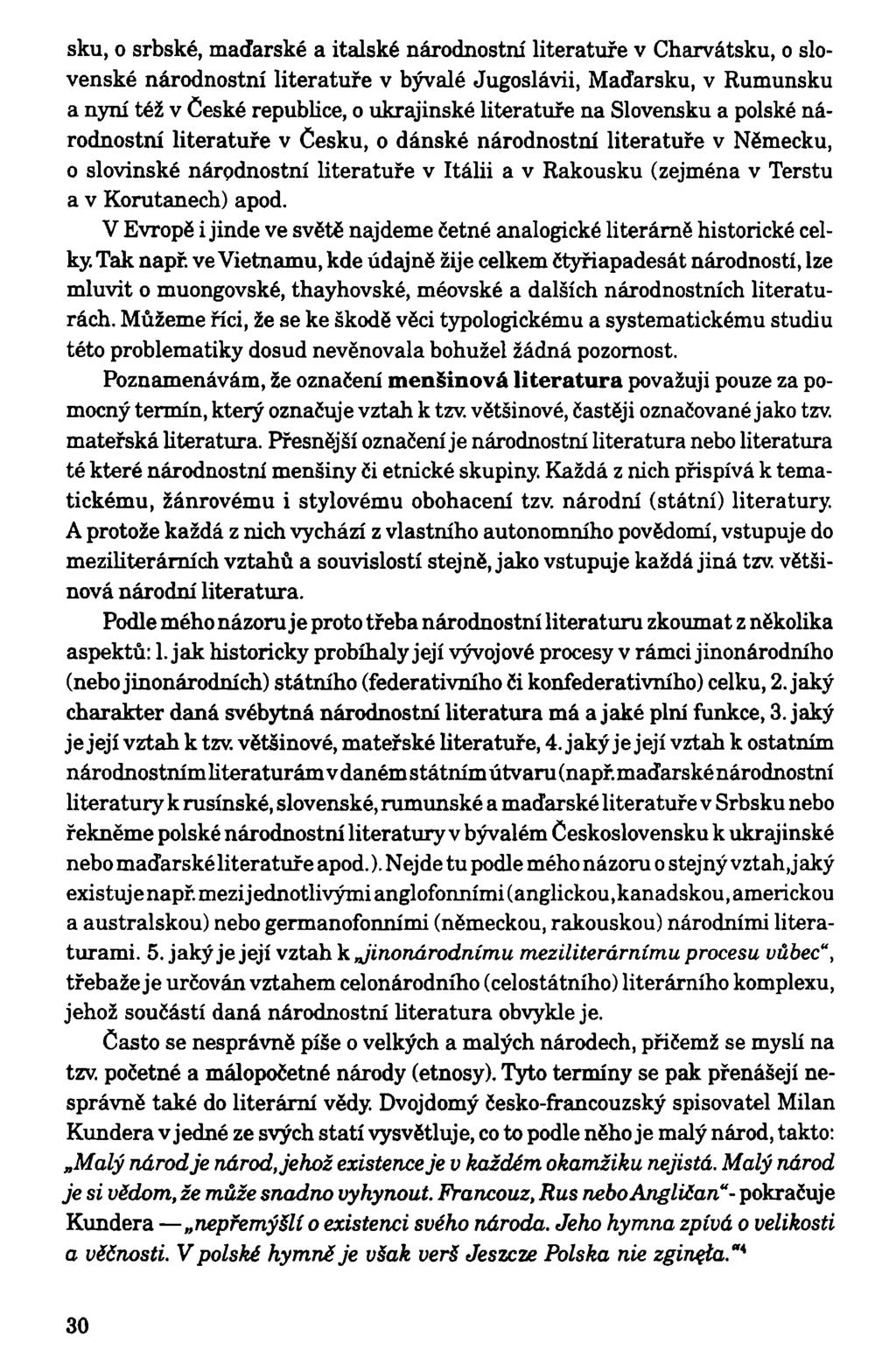 sku, o srbské, maďarské a italské národnostní literatuře v Charvátsku, o slovenské národnostní literatuře v bývalé Jugoslávii, Maďarsku, v Rumunsku a nyní též v České republice, o ukrajinské