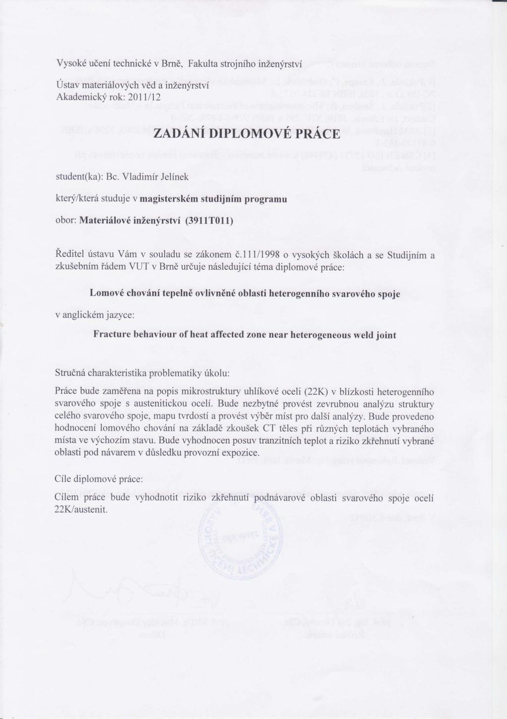 Kapitola 5 - Experimentální část Ústav materiálových věd a inženýrství Akademický rok: 2011/2012 ZADÁNÍ DIPLOMOVÉ PRÁCE student(ka): Vladimír Jelínek který/která studuje v magisterském navazujícím