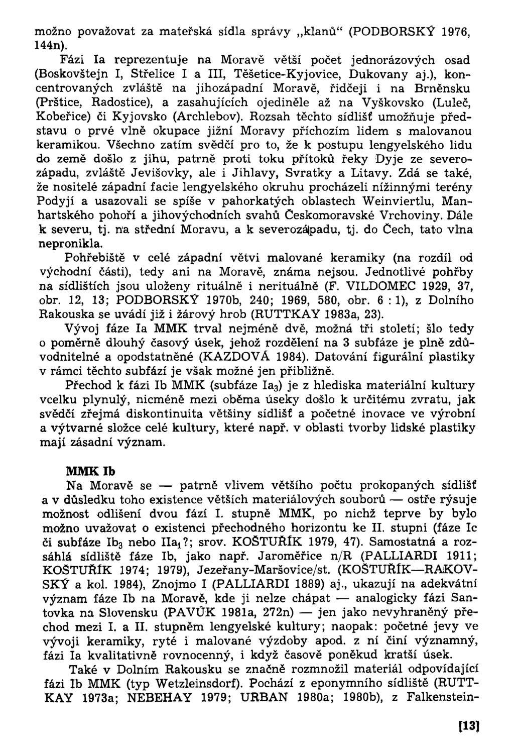 možno považovat za mateřská sídla správy klanů" (PODBORSKÝ 1976, 144n). Fázi la reprezentuje na Moravě větší počet jednorázových osad (Boskovštejn I, Střelíce I a III, Těšetice-Kyjovice, Dukovany aj.