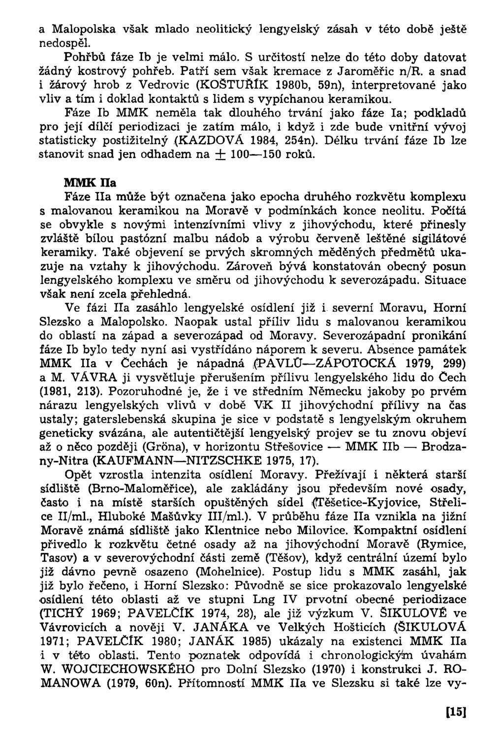 a Malopolska však mlado neolitický lengyelský zásah v této době ještě nedospěl. Pohřbů fáze Ib je velmi málo. S určitostí nelze do této doby datovat žádný kostrový pohřeb.