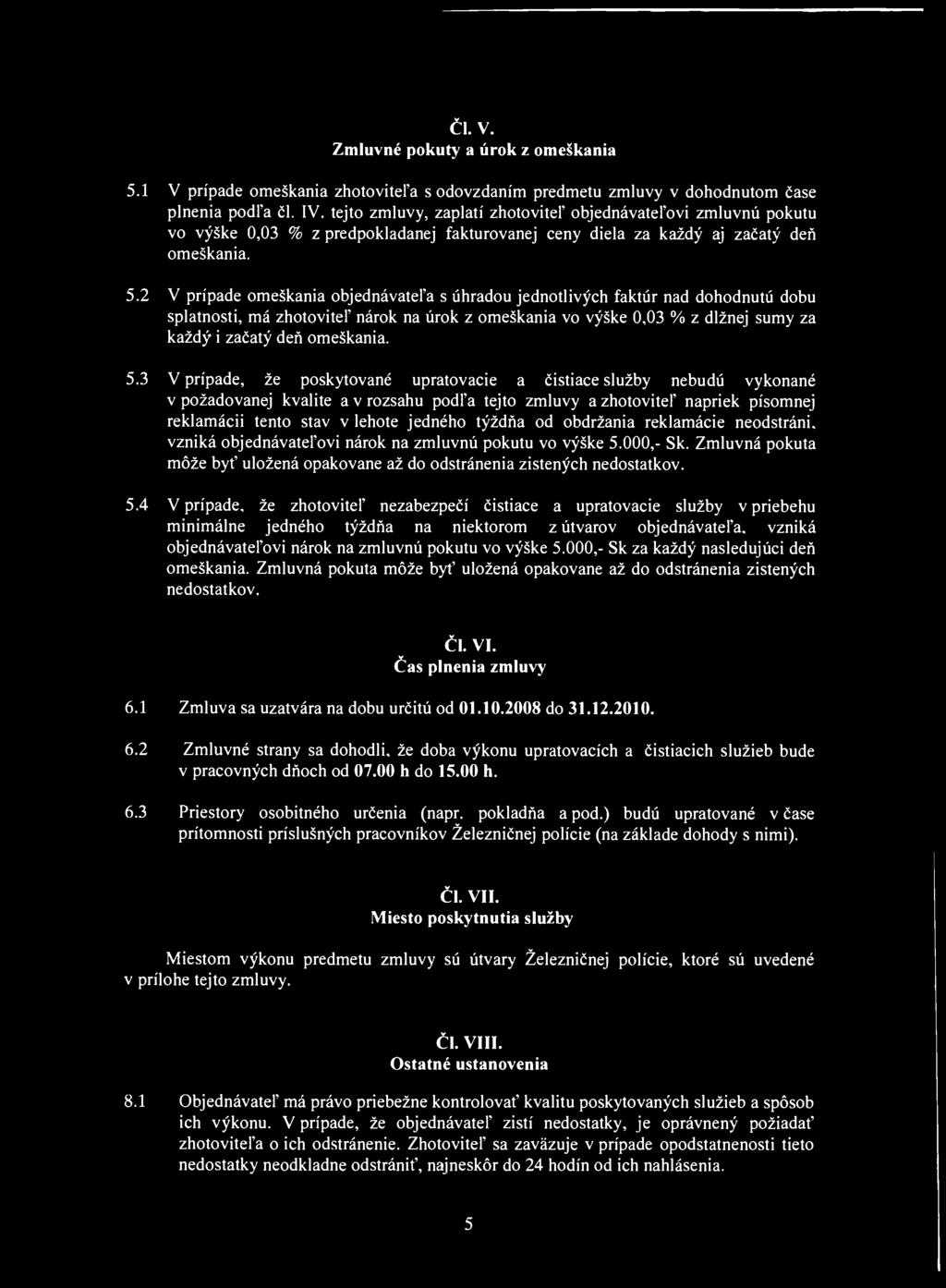ČI. v. Zmluvné pokuty a úrok z omeškania 5.1 V prípade omeškania zhotoviteľa s odovzdaním predmetu zmluvy v dohodnutom čase plnenia podľa čl. IV.