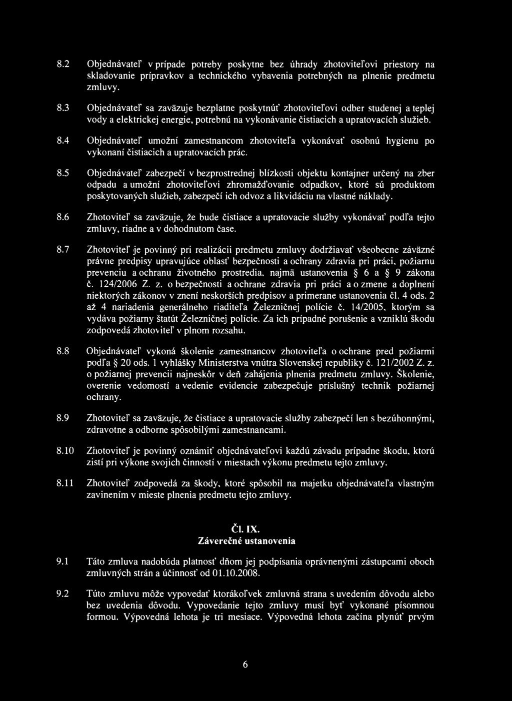 8.2 Objednávateľ v prípade potreby poskytne bez úhrady zhotoviteľovi priestory na skladovanie prípravkov a technického vybavenia potrebných na plnenie predmetu zmluvy. 8.