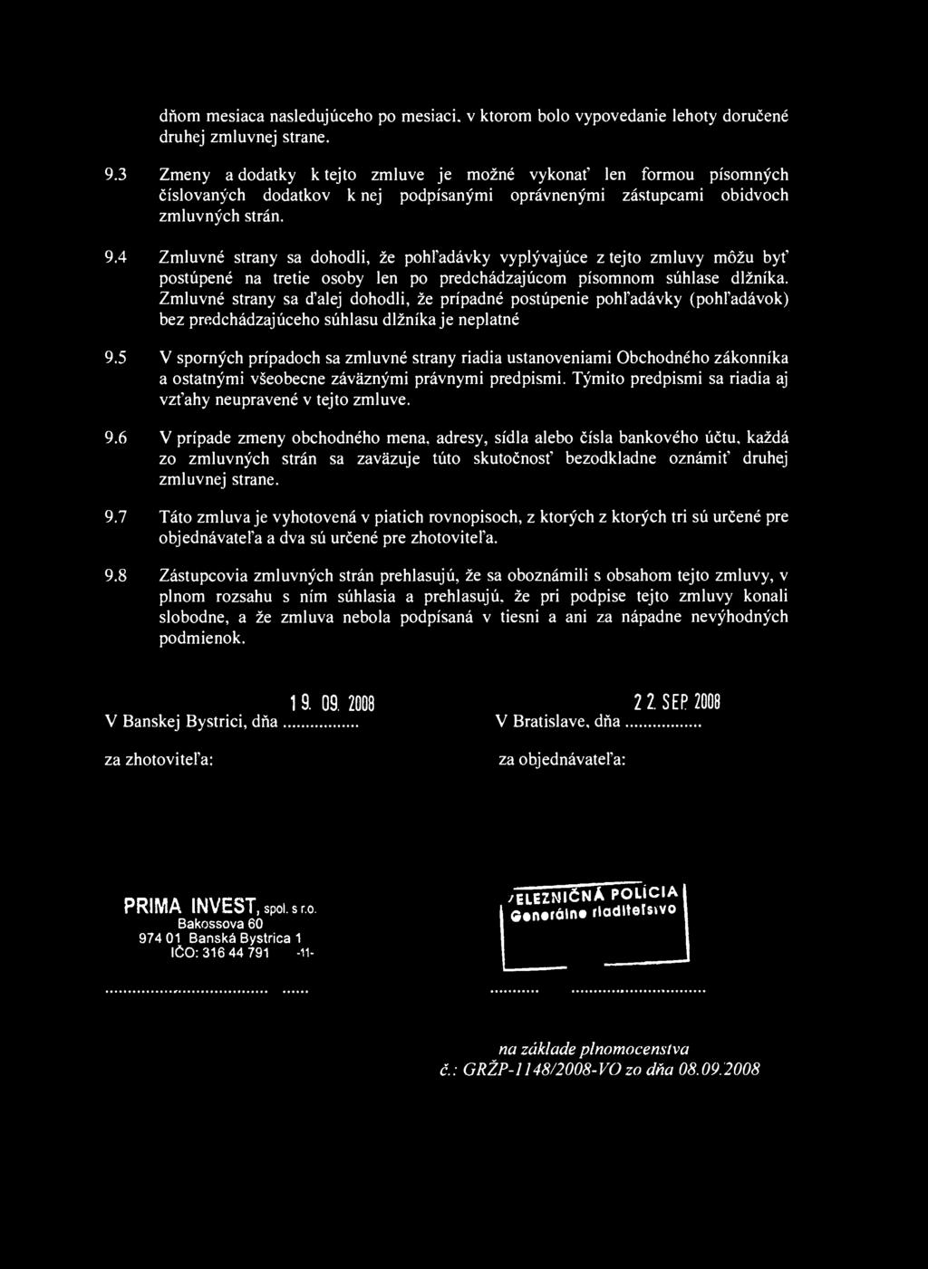 dňom mesiaca nasledujúceho po mesiaci, v ktorom bolo vypovedanie lehoty doručené druhej zmluvnej strane. 9.