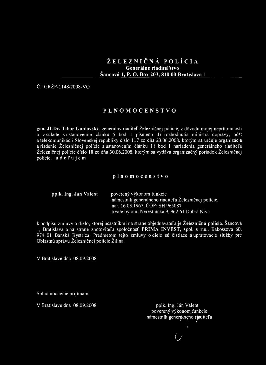 ŽELEZNIČNÁ POLÍCIA Generálne riaditeľstvo Šancová 1, P. O. Box 203, 810 00 Bratislava 1 Č.: GRŽP-1148/2008-VQ PLNOMOCENSTVO gen. JlDr. Tibor Gaplovský.