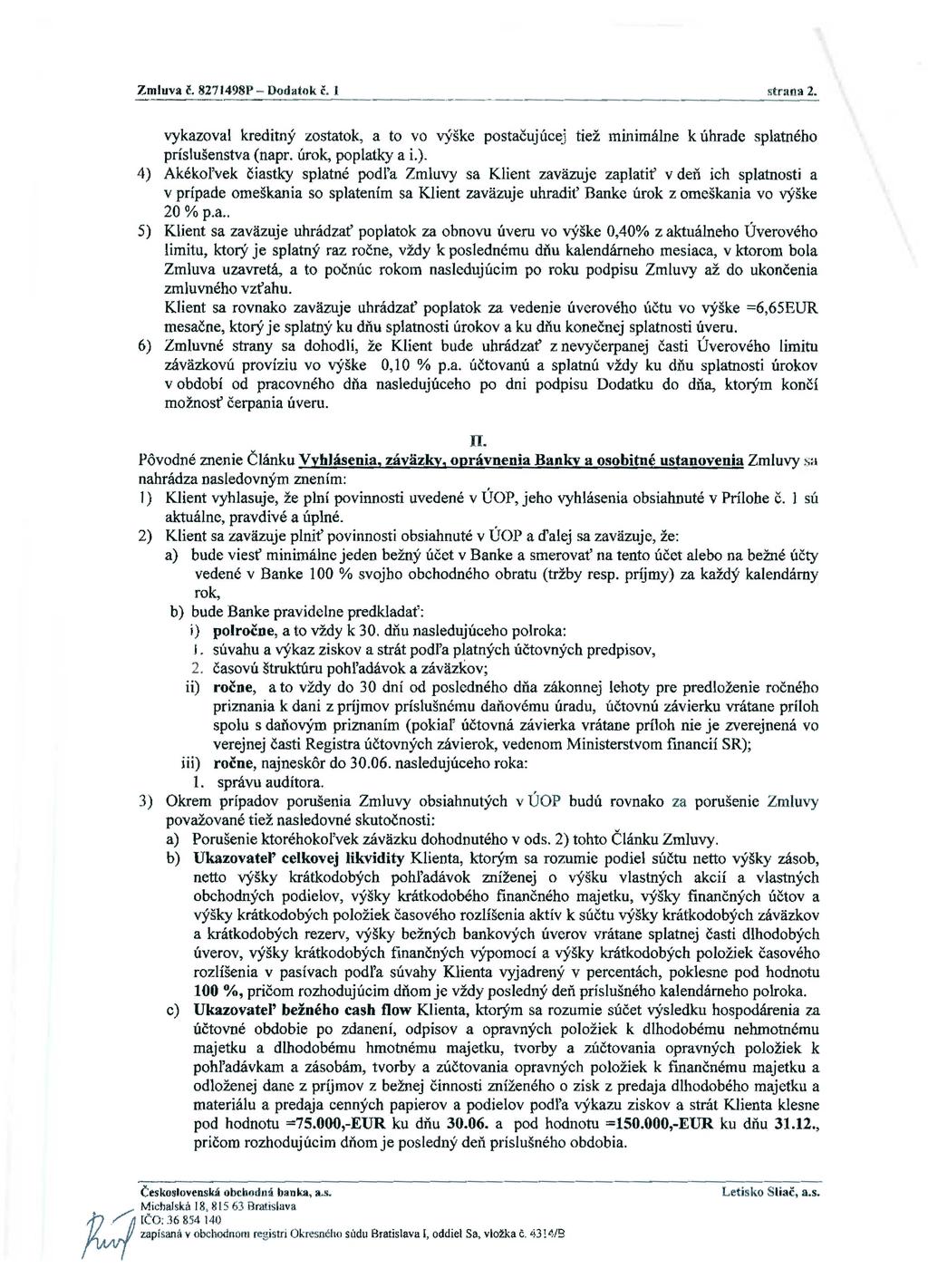 Zmluva Č. 8271498P - Dodatok č. l strana 2. vykazoval kreditný zostatok, a to vo výške postačujúcej tiež minimálne k úhrade splatného príslušenstva (napr. úrok, poplatky a i.).