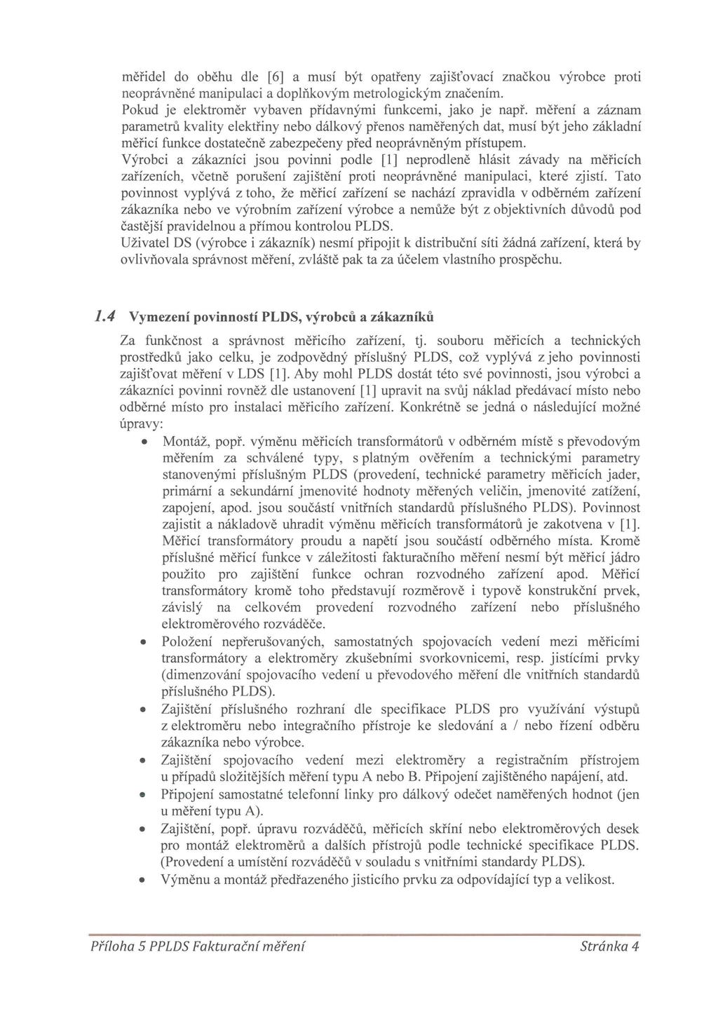 měřidel do oběhu dle [6] a musí být opatřeny zajišťovací značkou výrobce proti neopráv n ě né manipulaci a doplňko vým metrologickým značením.