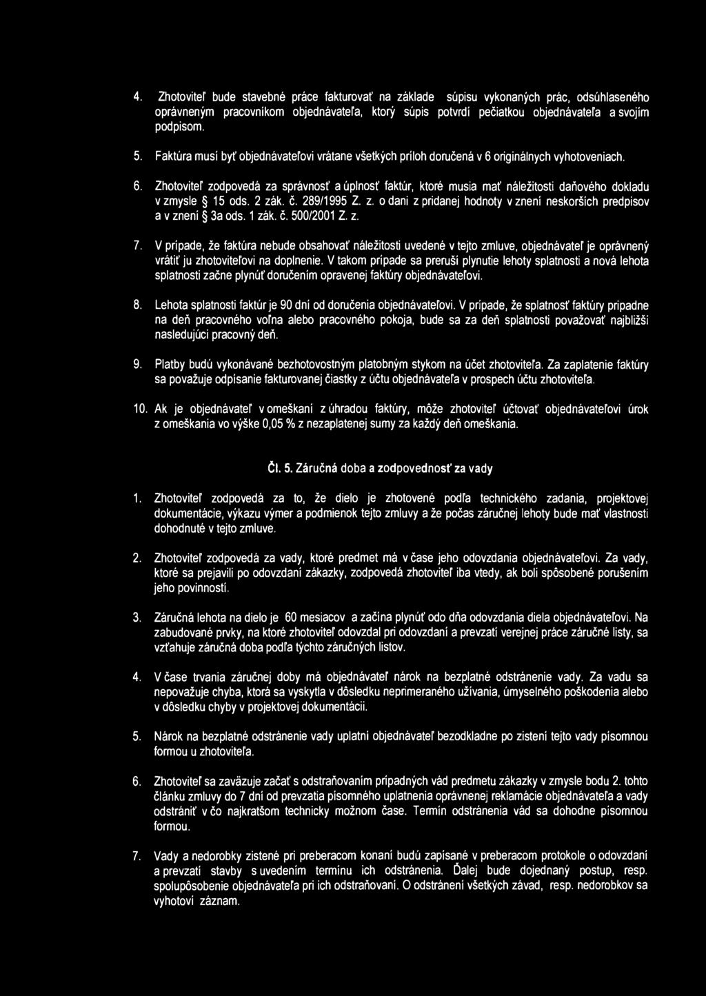 4. Zhotoviteľ bude stavebné práce fakturovať na základe súpisu vykonaných prác, odsúhlaseného oprávneným pracovníkom objednávateľa, ktorý súpis potvrdí pečiatkou objednávateľa a svojím podpisom. 5.