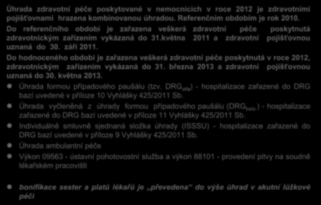 Úhradový mechanismus v roce 2012 vyhláška MZ ČR č.425/2011 Sb. Úhrada zdravotní péče poskytované v nemocnicích v roce 2012 je zdravotními pojišťovnami hrazena kombinovanou úhradou.