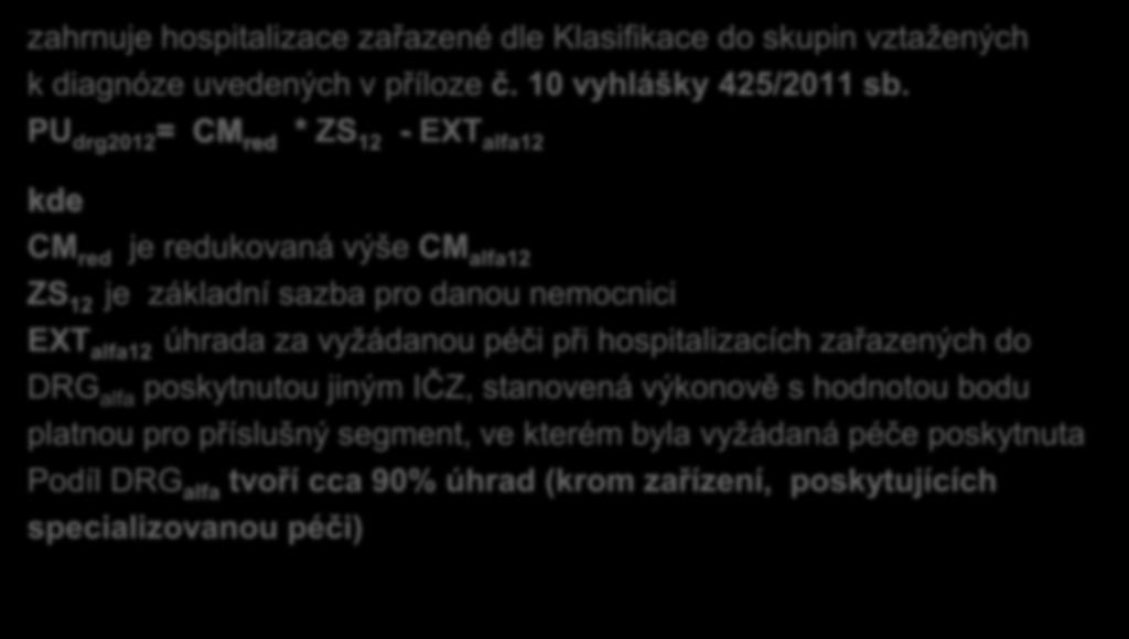 PU drg2012 = CM red * ZS 12 - EXT alfa12 kde CM red je redukovaná výše CM alfa12 ZS 12 je základní sazba pro danou nemocnici EXT alfa12 úhrada za