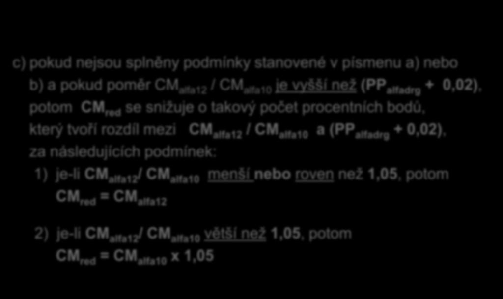 Stanovení CM red pokračování c) pokud nejsou splněny podmínky stanovené v písmenu a) nebo b) a pokud poměr CM alfa12 / CM alfa10 je vyšší než (PP alfadrg + 0,02), potom CM red se snižuje o takový