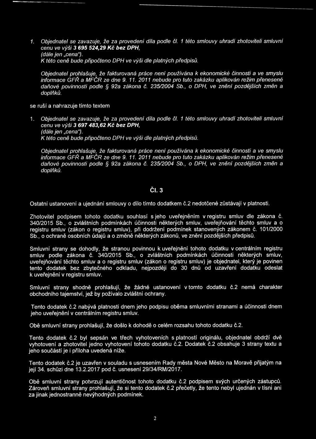 2011 nebude pro tuto zakázku aplikován režim přenesené daňové povinnosti podle 92a zákona č. 235/2004 Sb., o DPH, ve znění pozdějších změn a doplňků. se ruší a nahrazuje tímto textem 1.