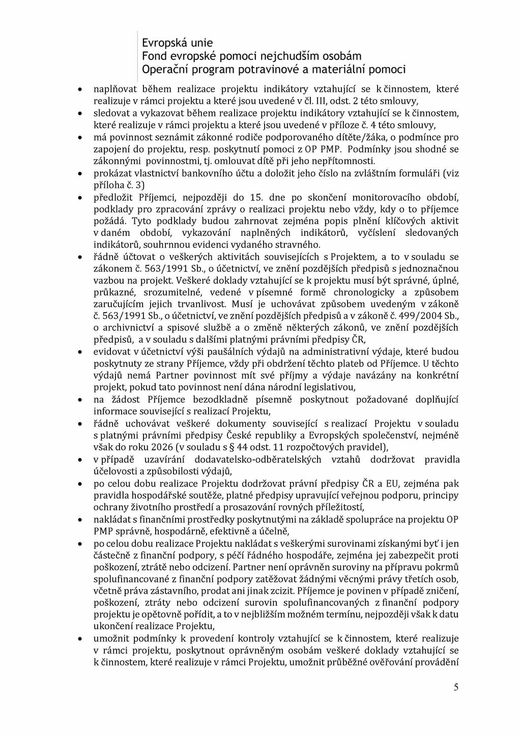 naplňovat během realizace projektu indikátory vztahující se k činnostem, které realizuje v rámci projektu a které jsou uvedené v čl. III, odst.