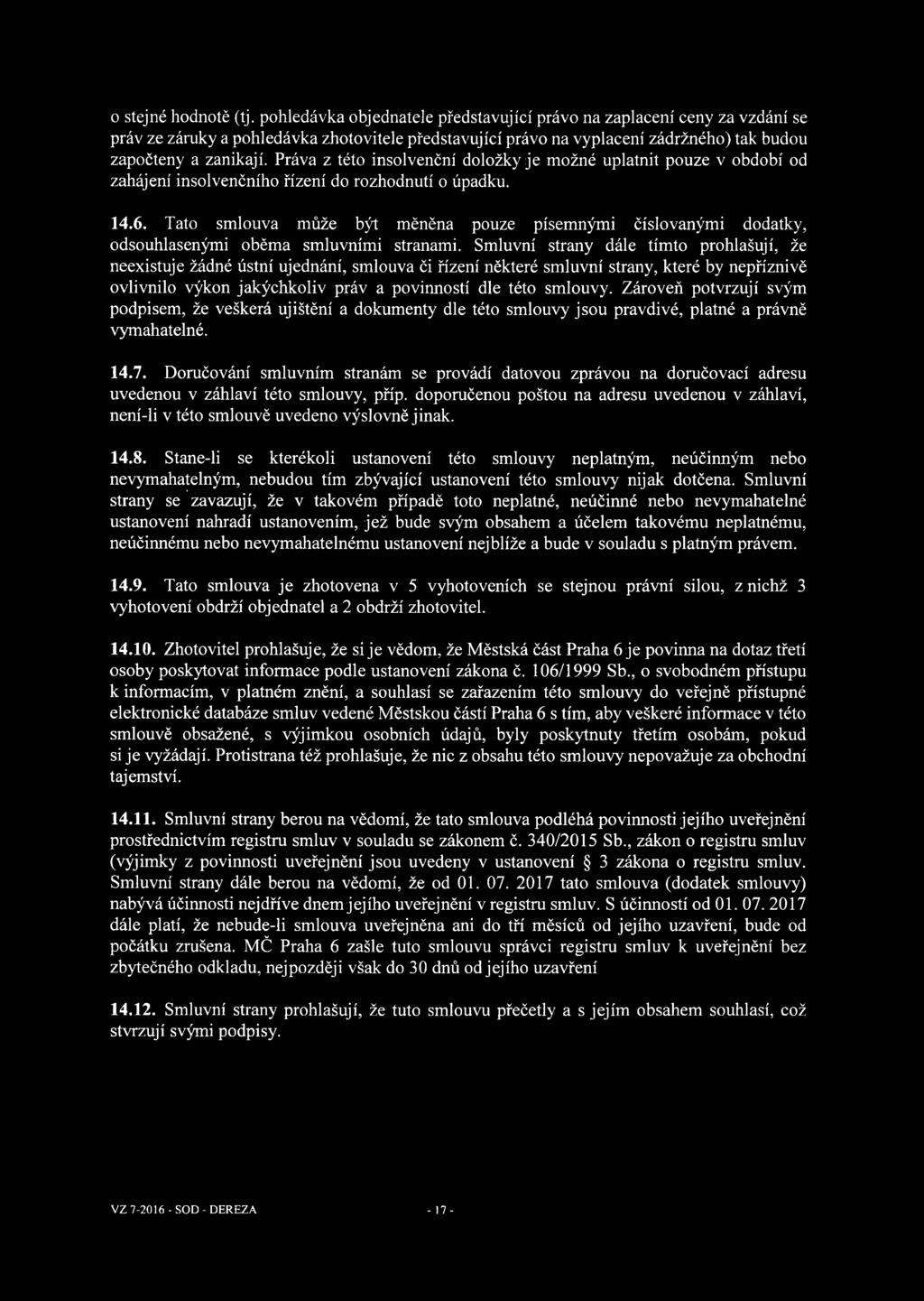 Práva z této insolvenční doložky je možné uplatnit pouze v období od zahájení insolvenčního řízení do rozhodnutí o úpadku. 14.6.