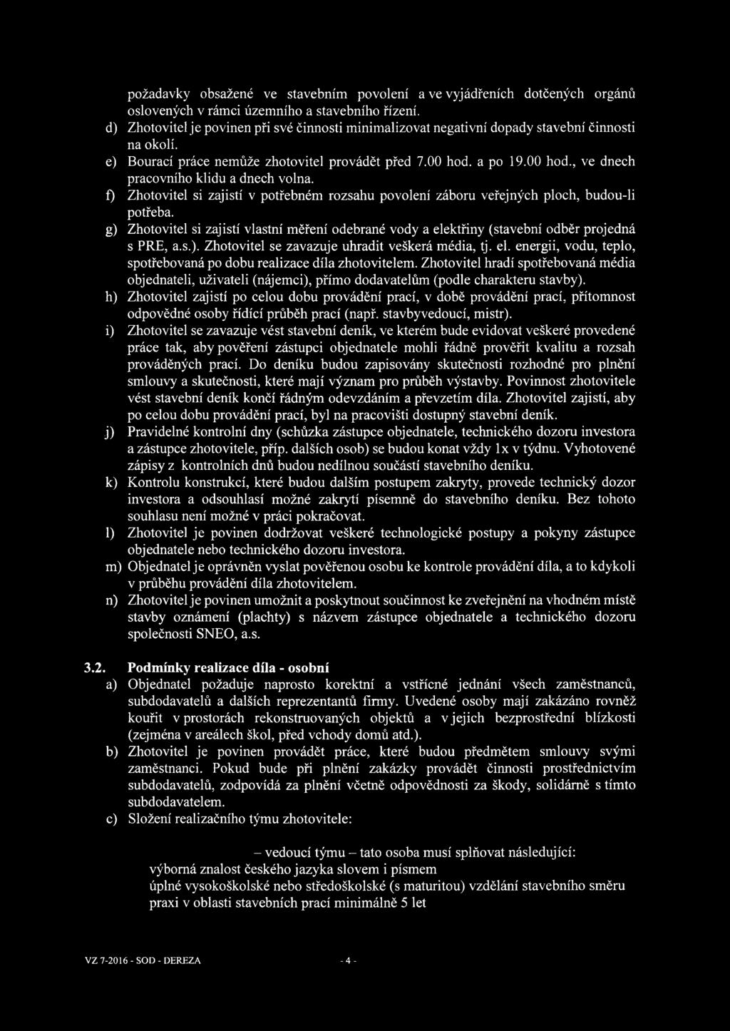 a po 19.00 hod., ve dnech pracovního klidu a dnech volna. f) Zhotovitel si zajistí v potřebném rozsahu povolení záboru veřejných ploch, budou-li potřeba.