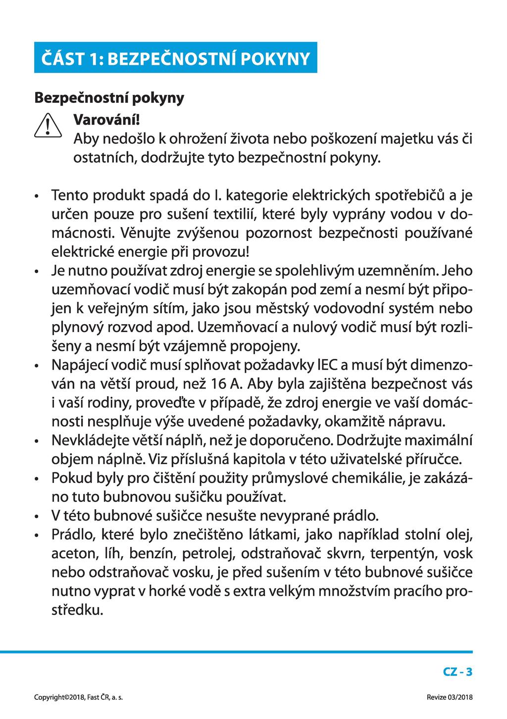 ČÁST1:BEZPEČNOSTNÍPOKYNY pokyny Varování! Bezpečnostní Aby nedošlo k ohrožení života nebo poškození majetku vás ostatních, dodržujte tyto bezpečnostní pokyny. či Tento produkt spadá do I.