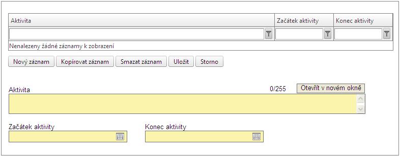 ~ 63 ~ Aktivita projektu Žadatel zadává názvy jednotlivých dílčích fází aktivit projektu (část projektu) do pole Aktivita a dále zadá Začátek a Konec aktivity. Zahájení první aktivity projektu (např.
