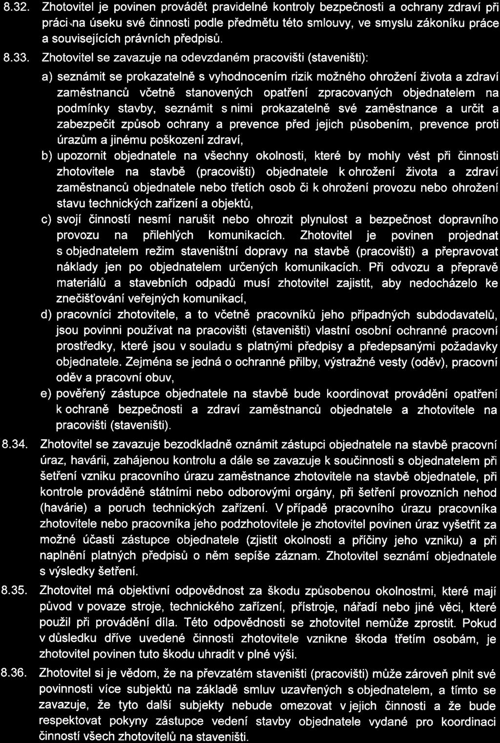 8. 32. Zhotovite je povinen provádět pravidené kontroy bezpečnoti a ochrany zdraví při práci.na úeku vé činnoti pode předmětu této mouvy, ve myu zákoníku práce a ouviejících právních předpiů. 8. 33.