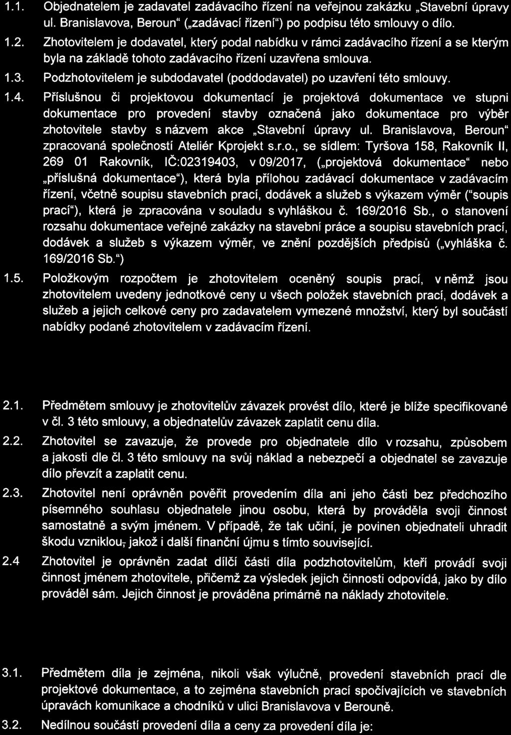 1. VYMEZENÍ ZÁKLADNÍCH POJMŮ 1. 1. Objednateem je zadavate zadávacího řízení na veřejnou zakázku Stavební úpravy ú. Braniavova, Beroun" ( zadávací řízení") po podpiu této mouvy o dío. 1. 2.