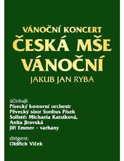 ČESKÁ MŠE VÁNOČNÍ / Účinkují: Písecký komorní orchestr Pěvecký sbor Sonitus Písek Sólisté: Michaela Katráková, Anita Jirovská Jiří Emmer varhany Dirigent: Oldřich Vlček