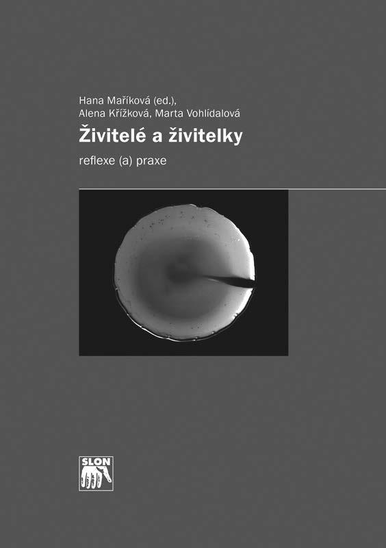 ZPRÁVY A KOMENTÁŘE Maříková, H. (ed.), Křížková, A., Vohlídalová, M. 2012. Živitelé a živitelky: reflexe (a) praxe. Praha: SLON.