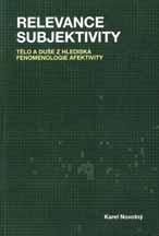 Novotný, Karel. Relevance subjektivity. Tělo a duše z hlediska fenomenologie afektivity. Červený Kostelec: Pavel Mervart, 2016. 213 s.