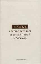Hanke, Miroslav. Lhářské paradoxy u autorů italské scholastiky. Praha: OIKOYMENH, 2015. 203 s.