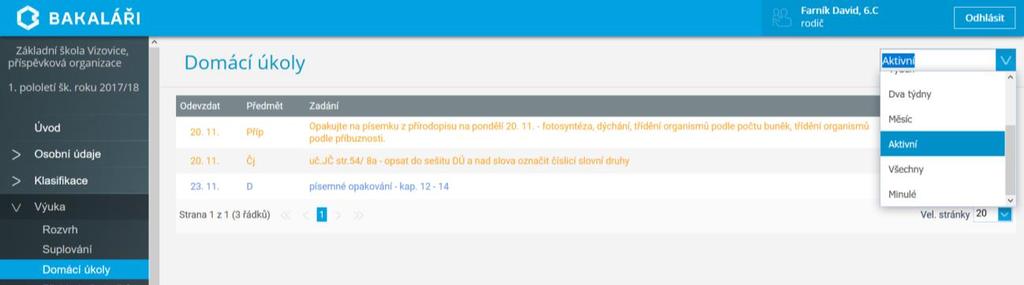Domácí úkoly Seznam aktuálních domácích úkolů. Pomocí menu můžete nastavit zobrazení úkolů různého stáří.