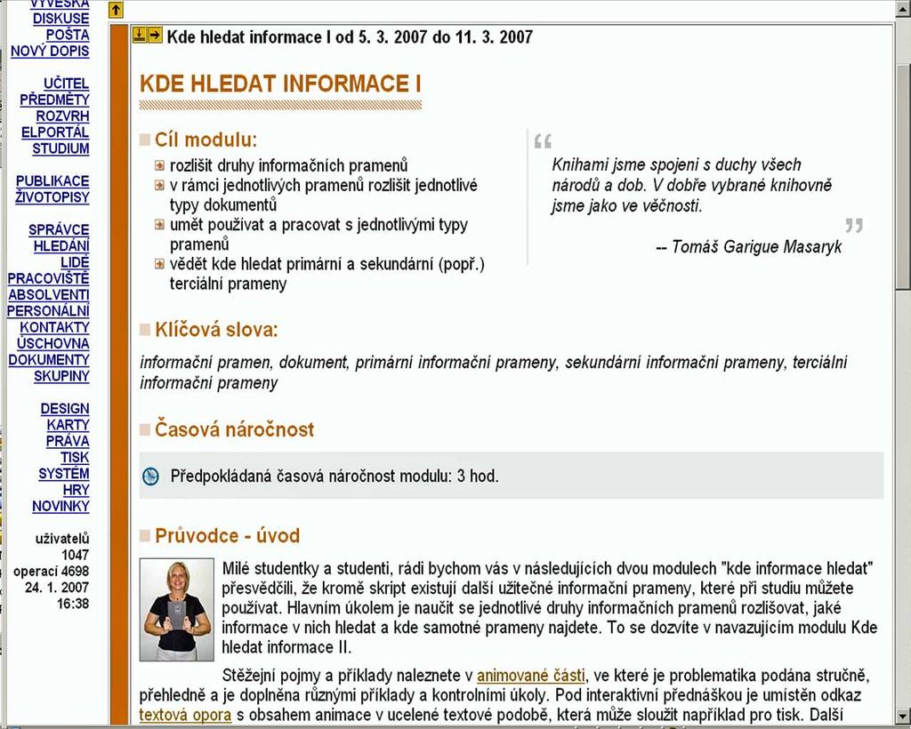 Obrázek 1: Prezentace modulu Kde hledat informace I v IS MU Při návrhu a implementaci kurzu byl důraz kladen především na modulárnost jednotlivé moduly jsou zpracovány jako samostatné výukové