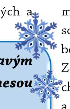Těšíme se na vánoční svátky, na období kdy po celoročním shonu aspoň na čas naše mysl nějak intenzivněji vnímá svoje okolí. Jen málokdo se ubrání radostné vánoční atmosféře.