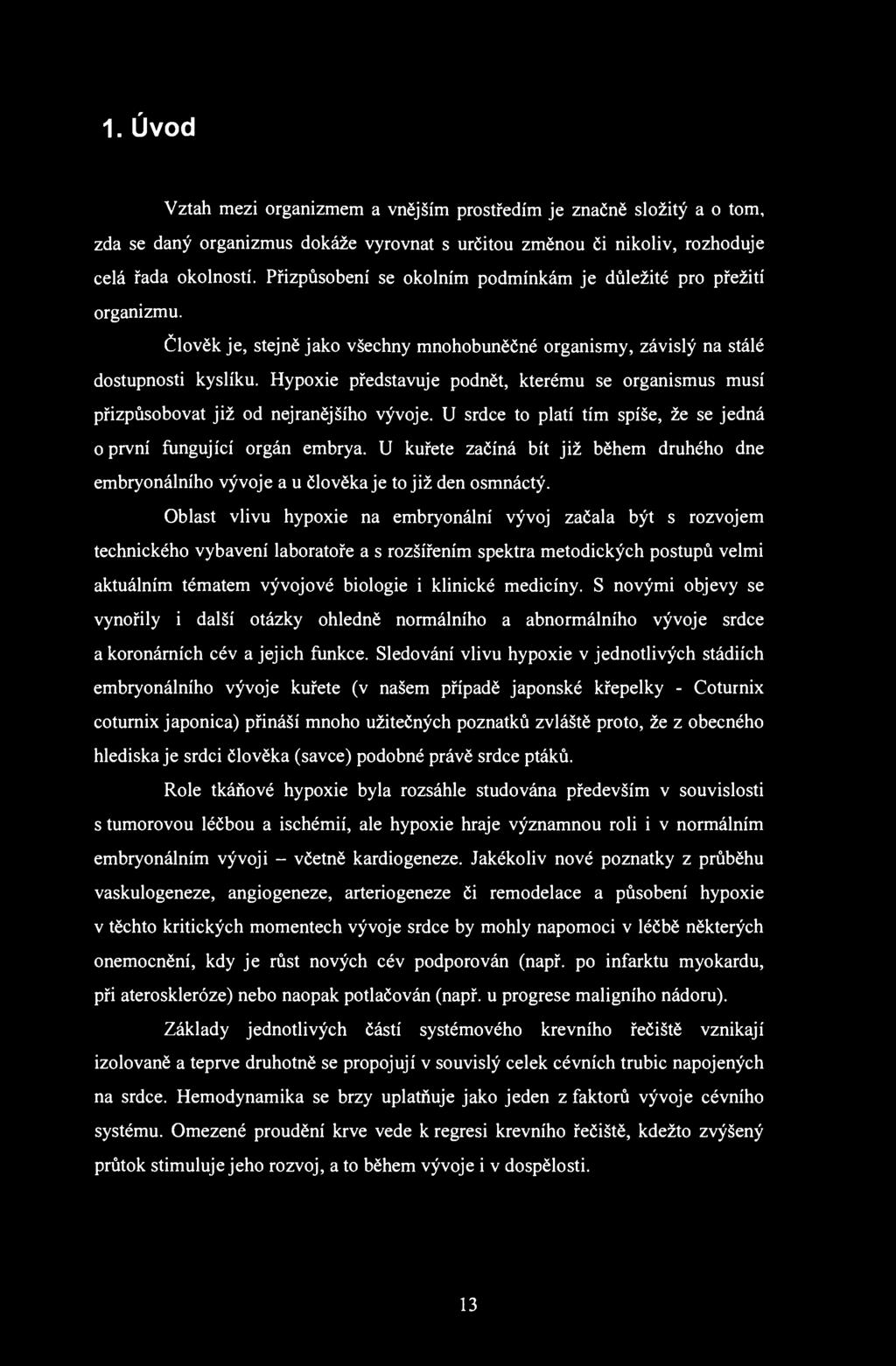 1. Úvod Vztah mezi organizmem a vnějším prostředím je značně složitý a o tom, zda se daný organizmus dokáže vyrovnat s určitou změnou či nikoliv, rozhoduje celá řada okolností.