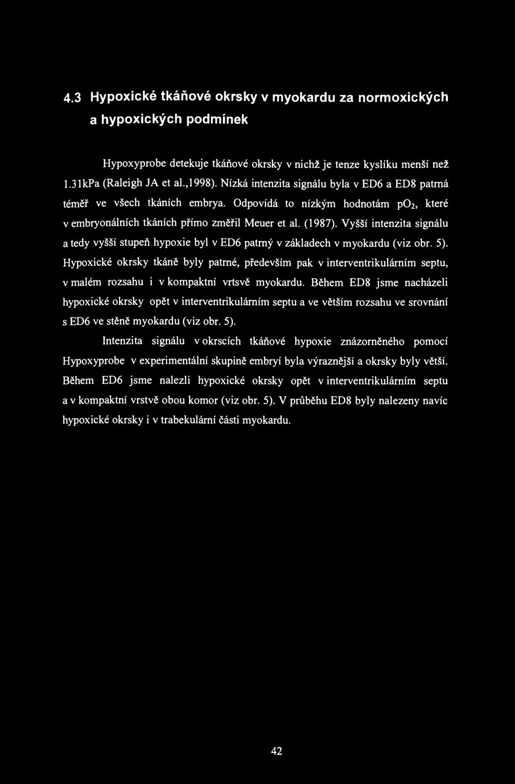 4.3 Hypoxické tkáňové okrsky v myokardu za normoxických a hypoxických podmínek Hypoxyprobe detekuje tkáňové okrsky v nichž je tenze kyslíku menší než 1.31kPa (Raleigh JA et al.,1998).