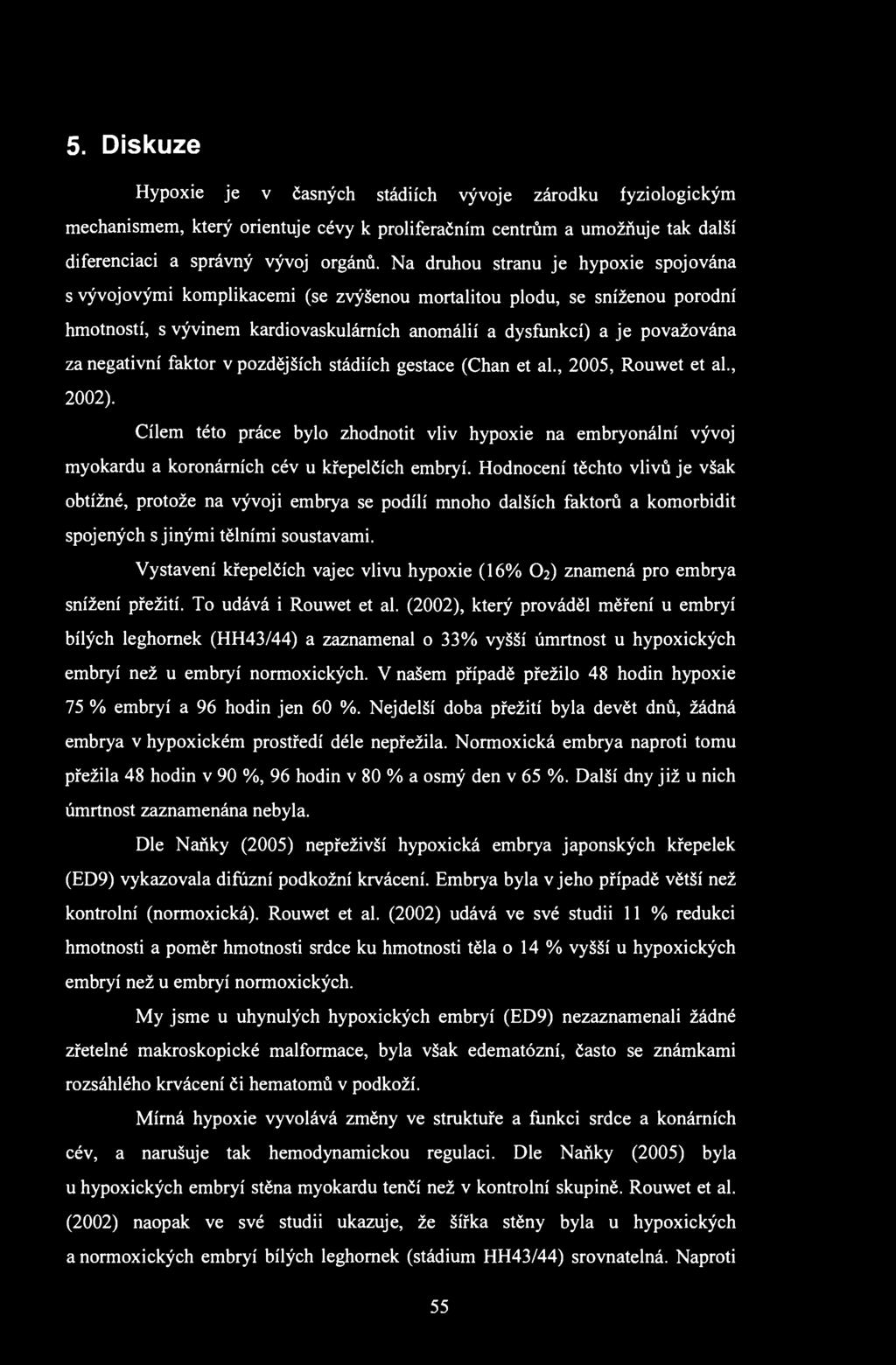 5. Diskuze Hypoxie je v časných stádiích vývoje zárodku fyziologickým mechanismem, který orientuje cévy k proliferačním centrům a umožňuje tak další diferenciaci a správný vývoj orgánů.